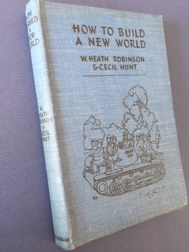 How to Build a New World, W. Heath Robinson