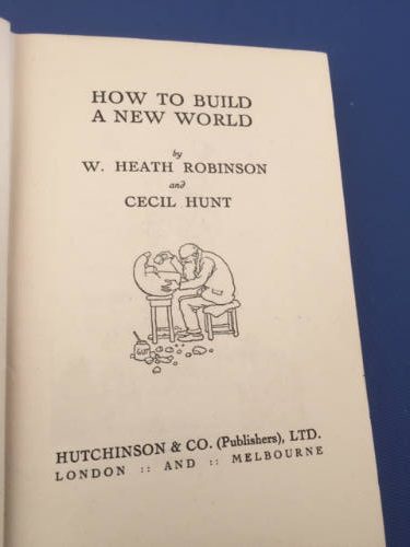 How to Build a New World, W. Heath Robinson